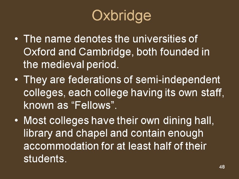 48 Oxbridge  The name denotes the universities of Oxford and Cambridge, both founded